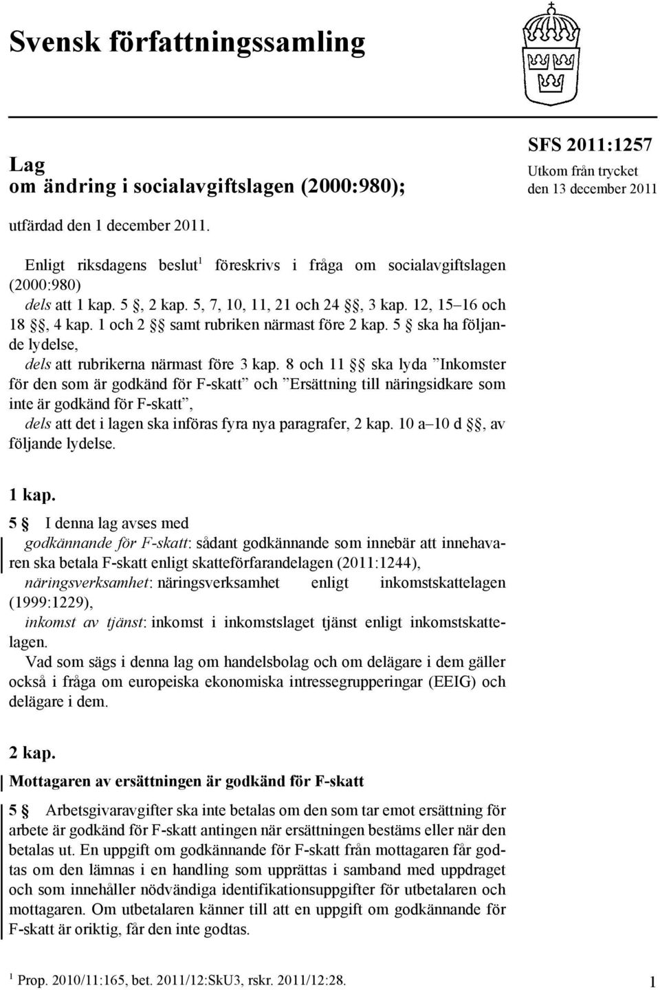 1 och 2 samt rubriken närmast före 2 kap. 5 ska ha följande lydelse, dels att rubrikerna närmast före 3 kap.