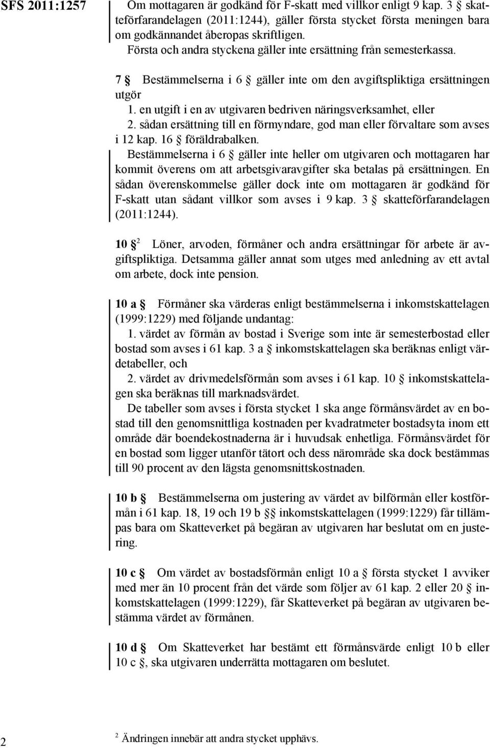 en utgift i en av utgivaren bedriven näringsverksamhet, eller 2. sådan ersättning till en förmyndare, god man eller förvaltare som avses i 12 kap. 16 föräldrabalken.