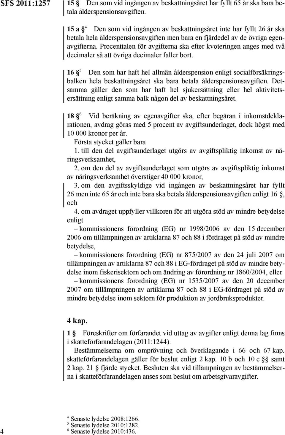 Procenttalen för avgifterna ska efter kvoteringen anges med två decimaler så att övriga decimaler faller bort.