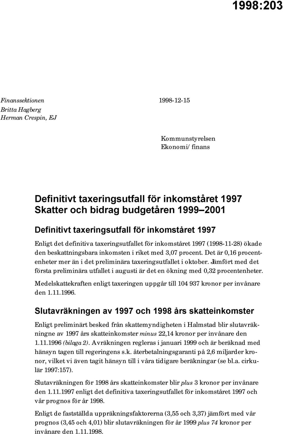 Det är 0,16 procentenheter mer än i det preliminära taxeringsutfallet i oktober. Jämfört med det första preliminära utfallet i augusti är det en ökning med 0,32 procentenheter.