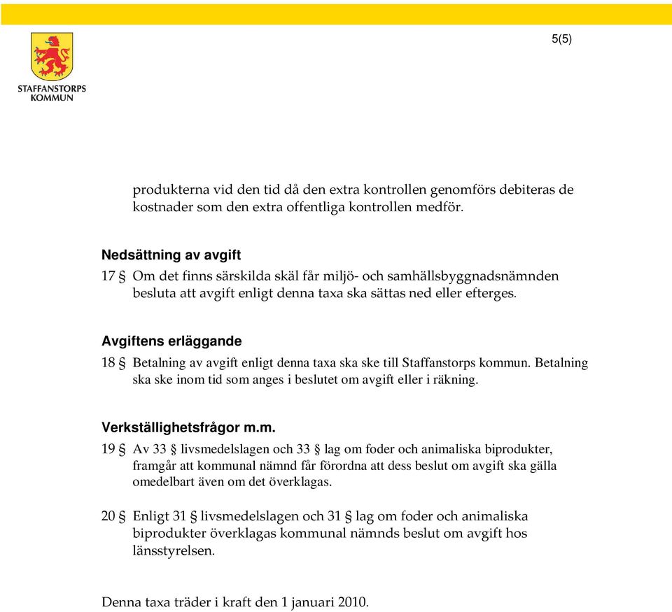 Avgiftens erläggande 18 Betalning av avgift enligt denna taxa ska ske till Staffanstorps komm