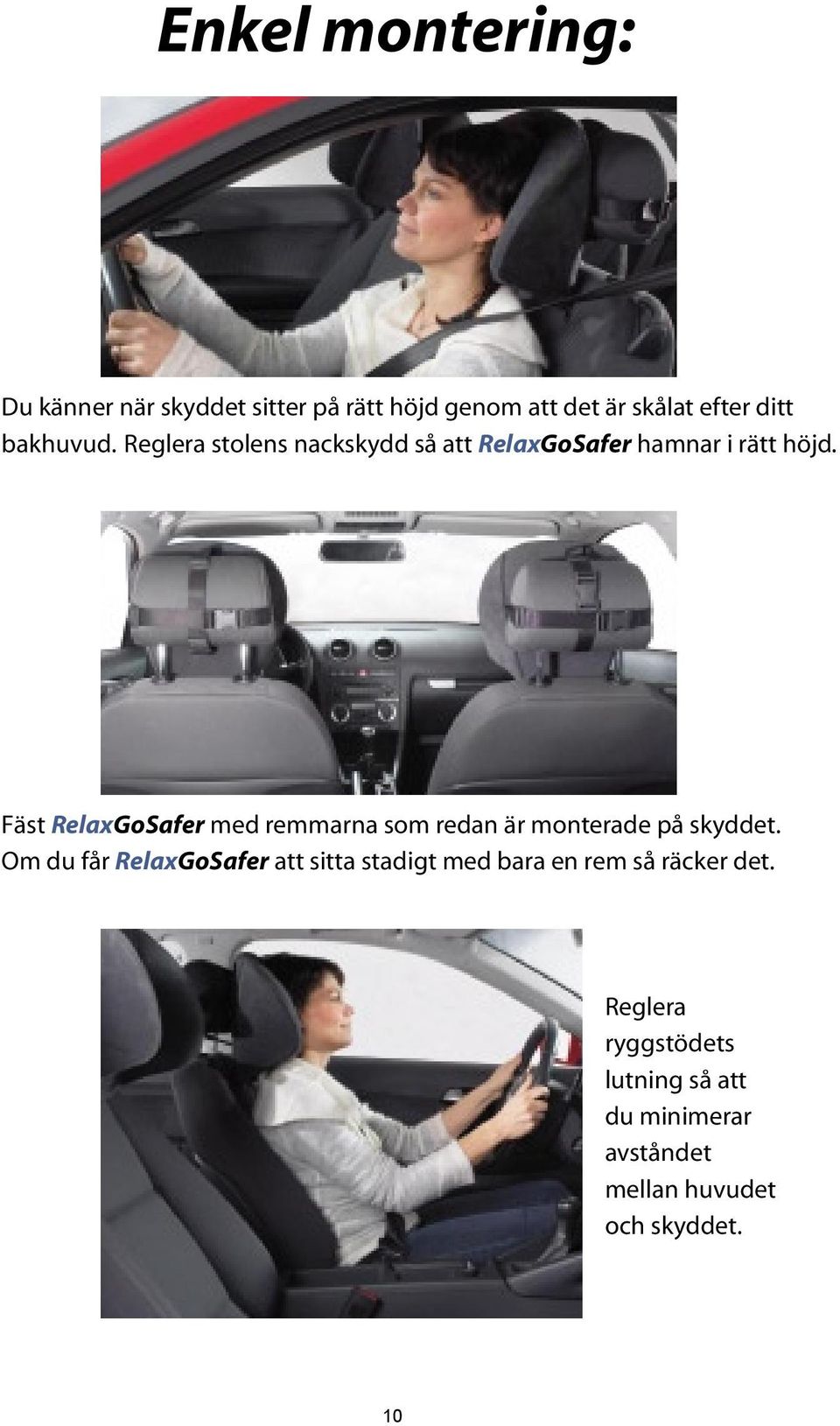 Fäst RelaxGoSafer med remmarna som redan är monterade på skyddet.
