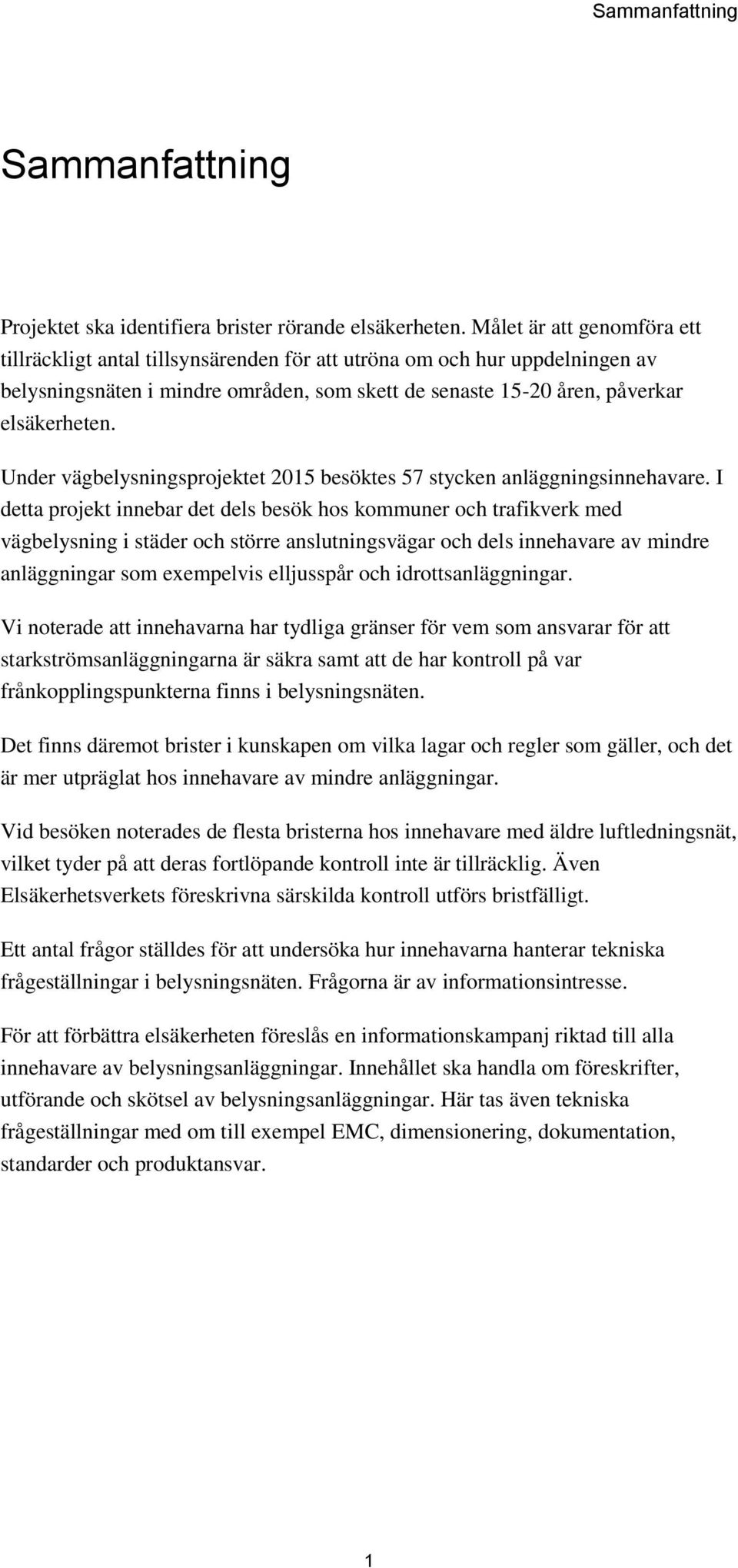 Under vägbelysningsprojektet 2015 besöktes 57 stycken anläggningsinnehavare.