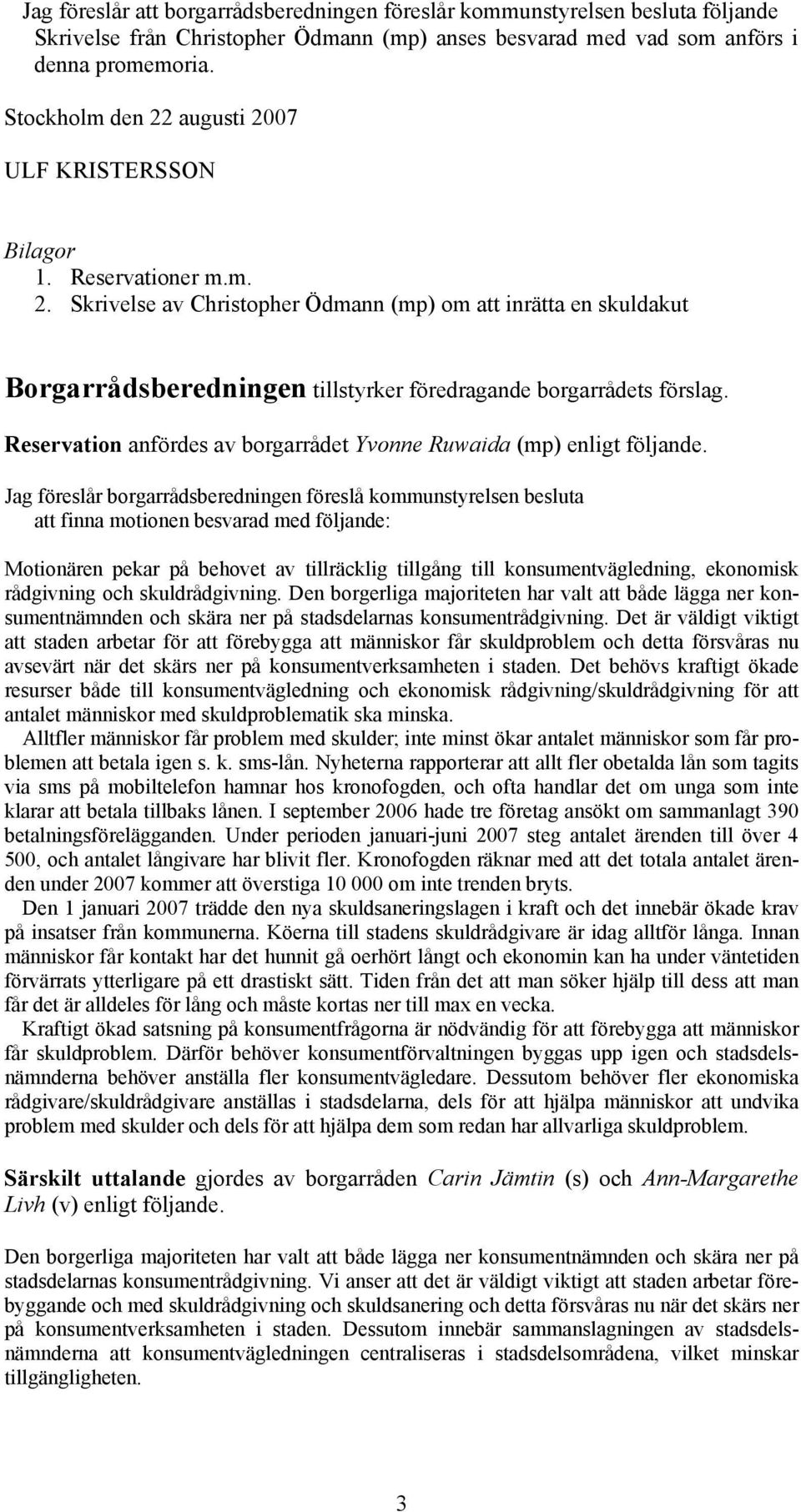 Reservation anfördes av borgarrådet Yvonne Ruwaida (mp) enligt följande.