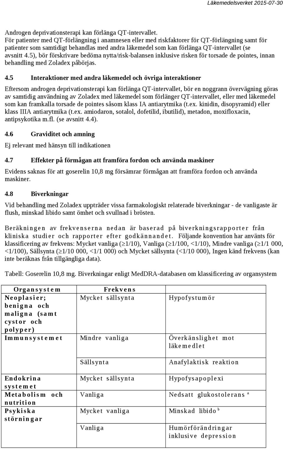 5), bör förskrivare bedöma nytta/risk-balansen inklusive risken för torsade de pointes, innan behandling med Zoladex påbörjas. 4.