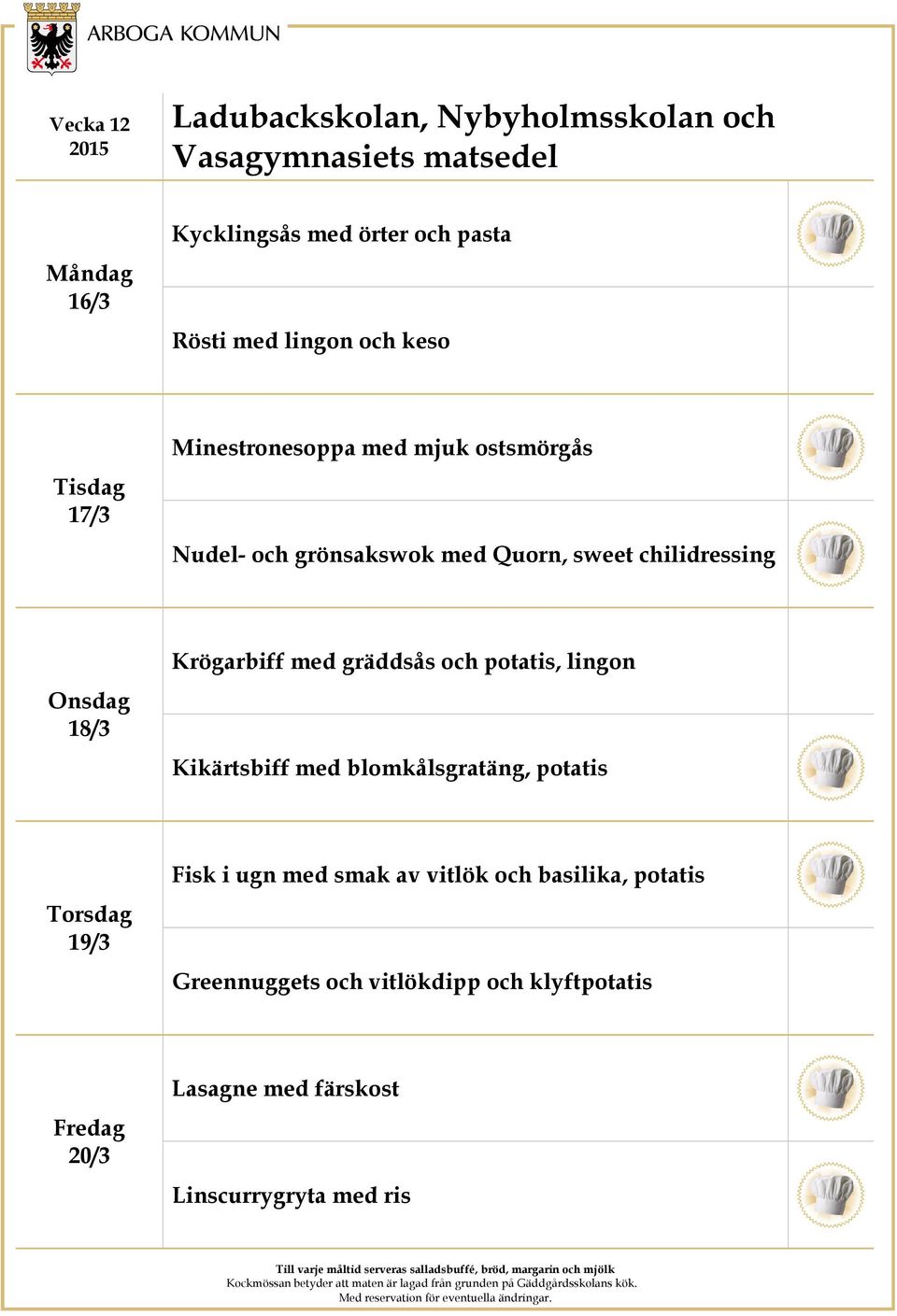 potatis, lingon Kikärtsbiff med blomkålsgratäng, potatis 19/3 Fisk i ugn med smak av vitlök och