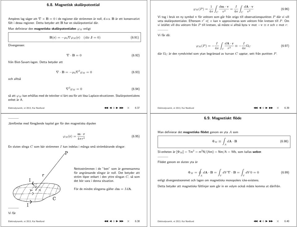 96) 4π v 3 4π v 3 i tog i bruk en ny symbol v för vektorn som går från origo till observationspunkten P där vi vill veta skalärpotentialen.