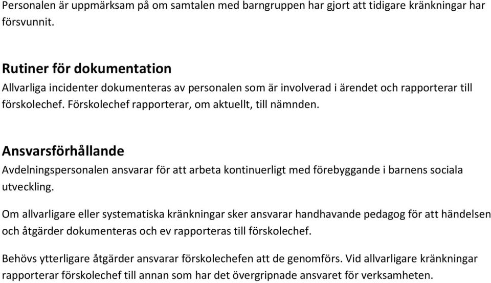Ansvarsförhållande Avdelningspersonalen ansvarar för att arbeta kontinuerligt med förebyggande i barnens sociala utveckling.