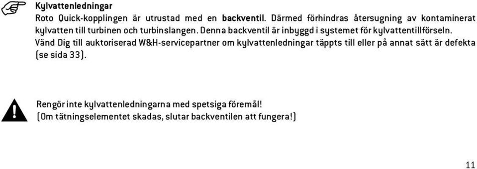 Denna backventil är inbyggd i systemet för kylvattentillförseln.