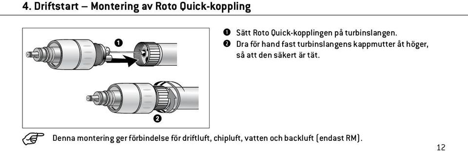 Dra för hand fast turbinslangens kappmutter åt höger, så att den
