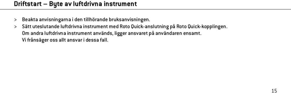 > Sätt uteslutande luftdrivna instrument med Roto Quick-anslutning på Roto
