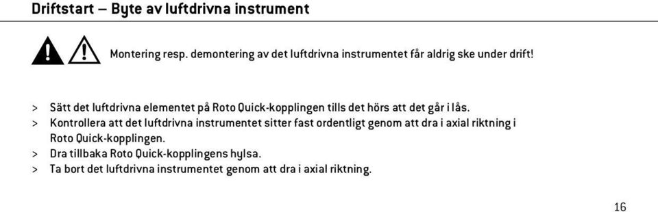 > Sätt det luftdrivna elementet på Roto Quick-kopplingen tills det hörs att det går i lås.