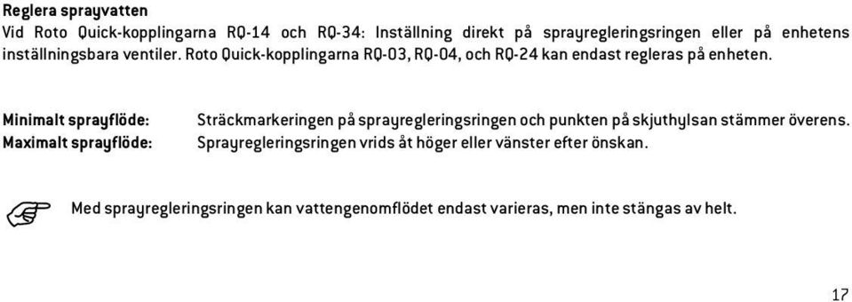 Minimalt sprayflöde: Maximalt sprayflöde: Sträckmarkeringen på sprayregleringsringen och punkten på skjuthylsan stämmer överens.