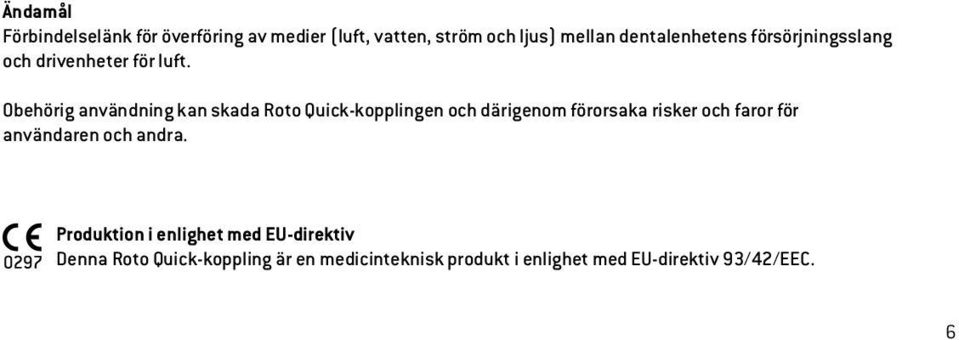 Obehörig användning kan skada Roto Quick-kopplingen och därigenom förorsaka risker och faror för