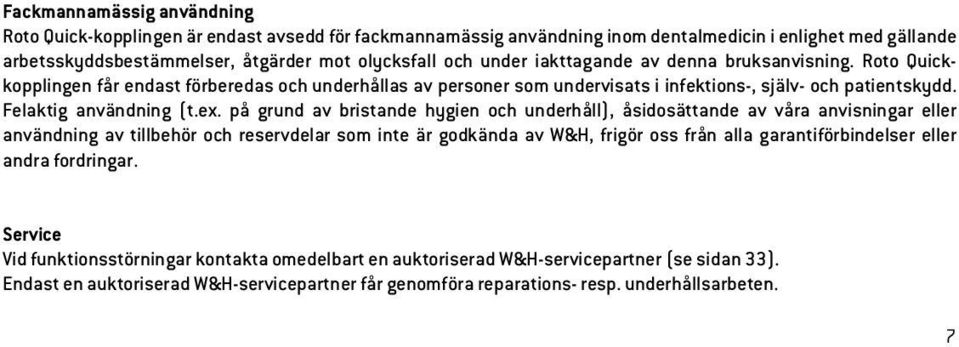 på grund av bristande hygien och underhåll), åsidosättande av våra anvisningar eller användning av tillbehör och reservdelar som inte är godkända av W&H, frigör oss från alla garantiförbindelser