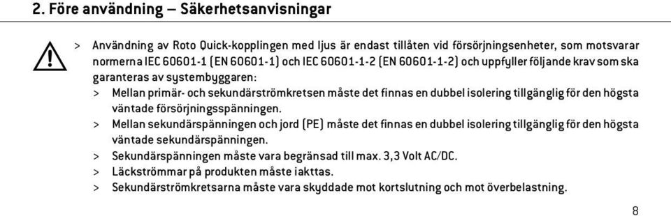 den högsta väntade försörjningsspänningen. > Mellan sekundärspänningen och jord (PE) måste det finnas en dubbel isolering tillgänglig för den högsta väntade sekundärspänningen.