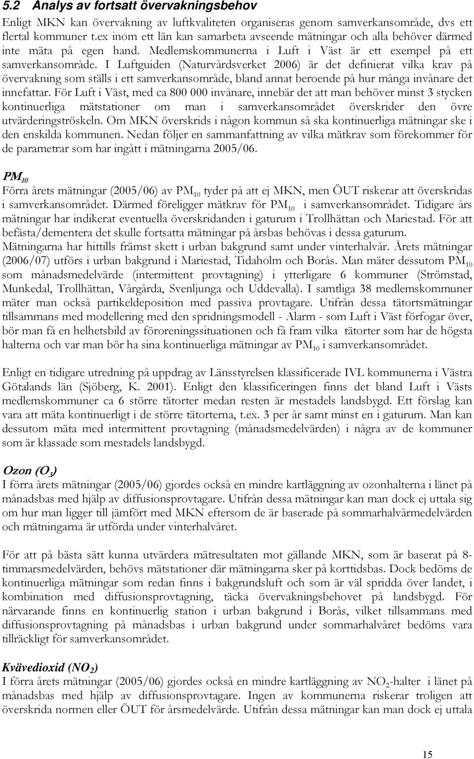 I Luftguiden (Naturvårdsverket 2006) är det definierat vilka krav på övervakning som ställs i ett samverkansområde, bland annat beroende på hur många invånare det innefattar.