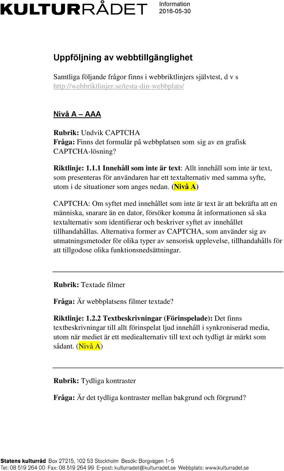 1.1 Innehåll som inte är text: Allt innehåll som inte är text, som presenteras för användaren har ett textalternativ med samma syfte, utom i de situationer som anges nedan.