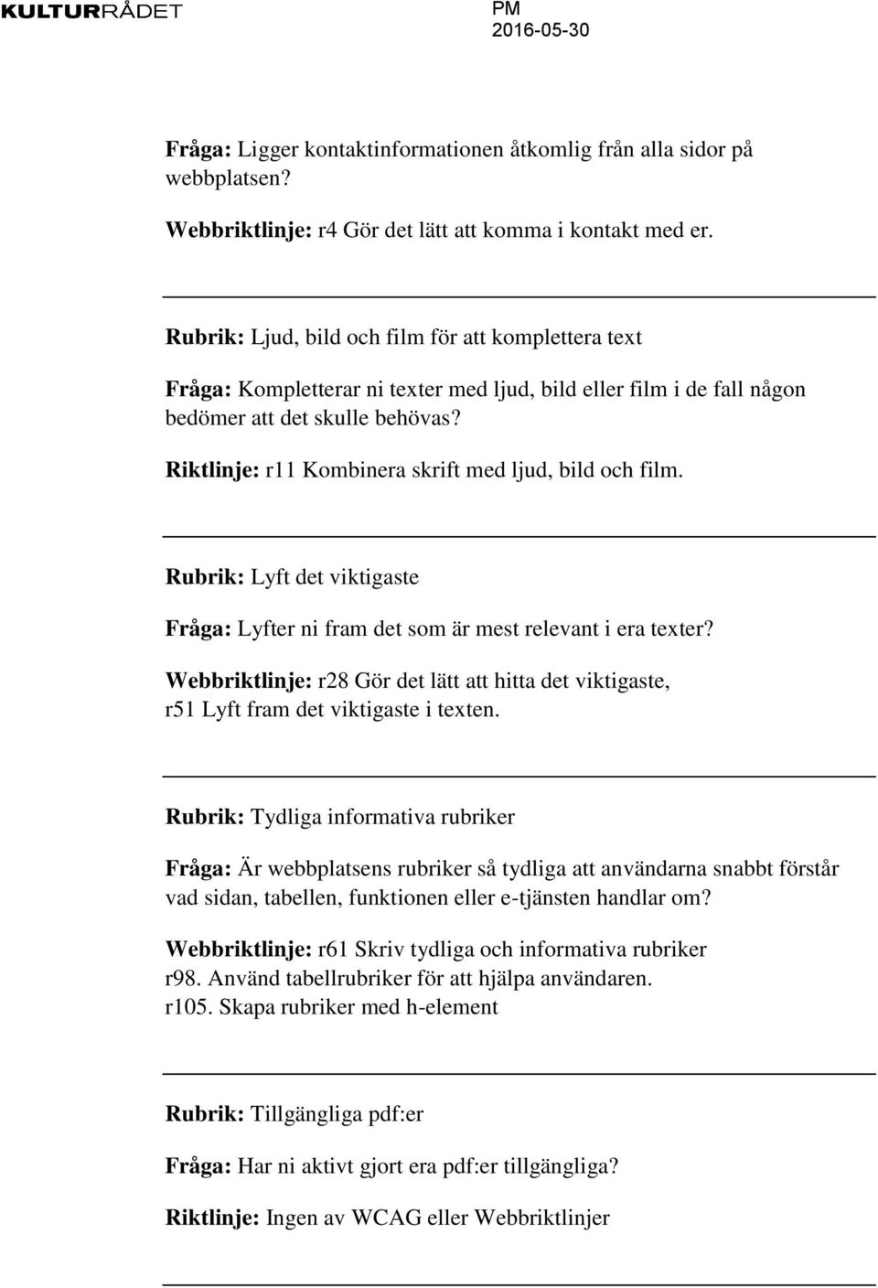 Riktlinje: r11 Kombinera skrift med ljud, bild och film. Rubrik: Lyft det viktigaste Fråga: Lyfter ni fram det som är mest relevant i era texter?