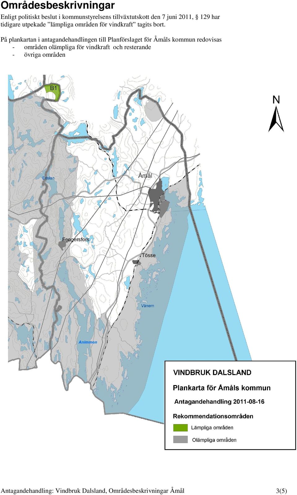 På plankartan i antagandehandlingen till Planförslaget för Åmåls kommun redovisas - områden