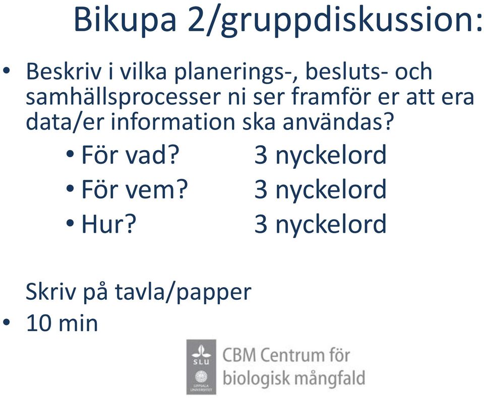 data/er information ska användas? För vad? För vem? Hur?