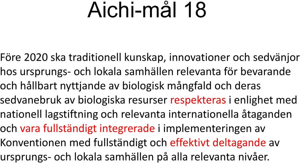 enlighet med nationell lagstiftning och relevanta internationella åtaganden och vara fullständigt integrerade i