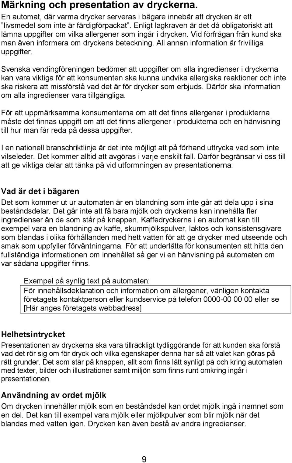 All annan information är frivilliga uppgifter.