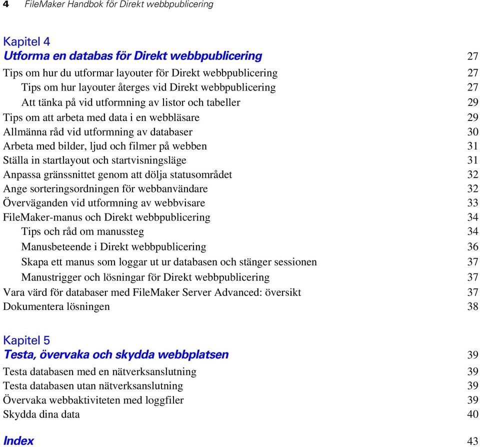 och filmer på webben 31 Ställa in startlayout och startvisningsläge 31 Anpassa gränssnittet genom att dölja statusområdet 32 Ange sorteringsordningen för webbanvändare 32 Överväganden vid utformning