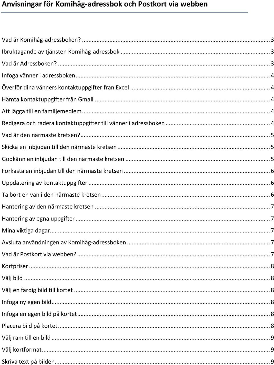 .. 4 Vad är den närmaste kretsen?... 5 Skicka en inbjudan till den närmaste kretsen... 5 Godkänn en inbjudan till den närmaste kretsen... 5 Förkasta en inbjudan till den närmaste kretsen.