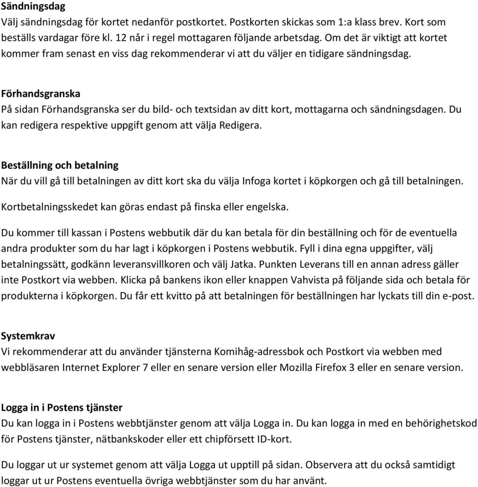 Förhandsgranska På sidan Förhandsgranska ser du bild- och textsidan av ditt kort, mottagarna och sändningsdagen. Du kan redigera respektive uppgift genom att välja Redigera.