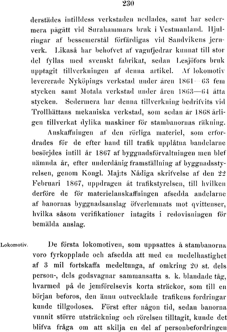 L ik a s å h a r b e h o fv e t a f v a g n fje d r a r k u n n a t t ill stor del fy lla s m ed s v e n s k t fa b rik a t, sedan L e s jö fo rs b ru k u p p ta g it tillv e rk n in g e n a f d enna