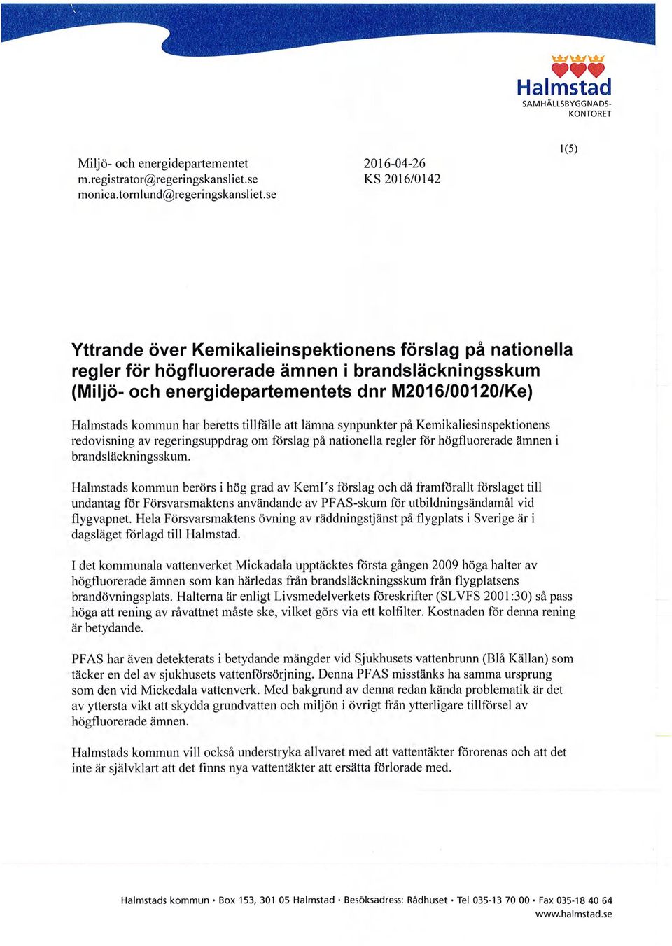 Halmstads kommun har beretts tillfälle att lämna synpunkter på Kemikaliesinspektionens redovisning av regeringsuppdrag om förslag på nationella regler för högfluorerade ämnen i brandsläckningsskum.