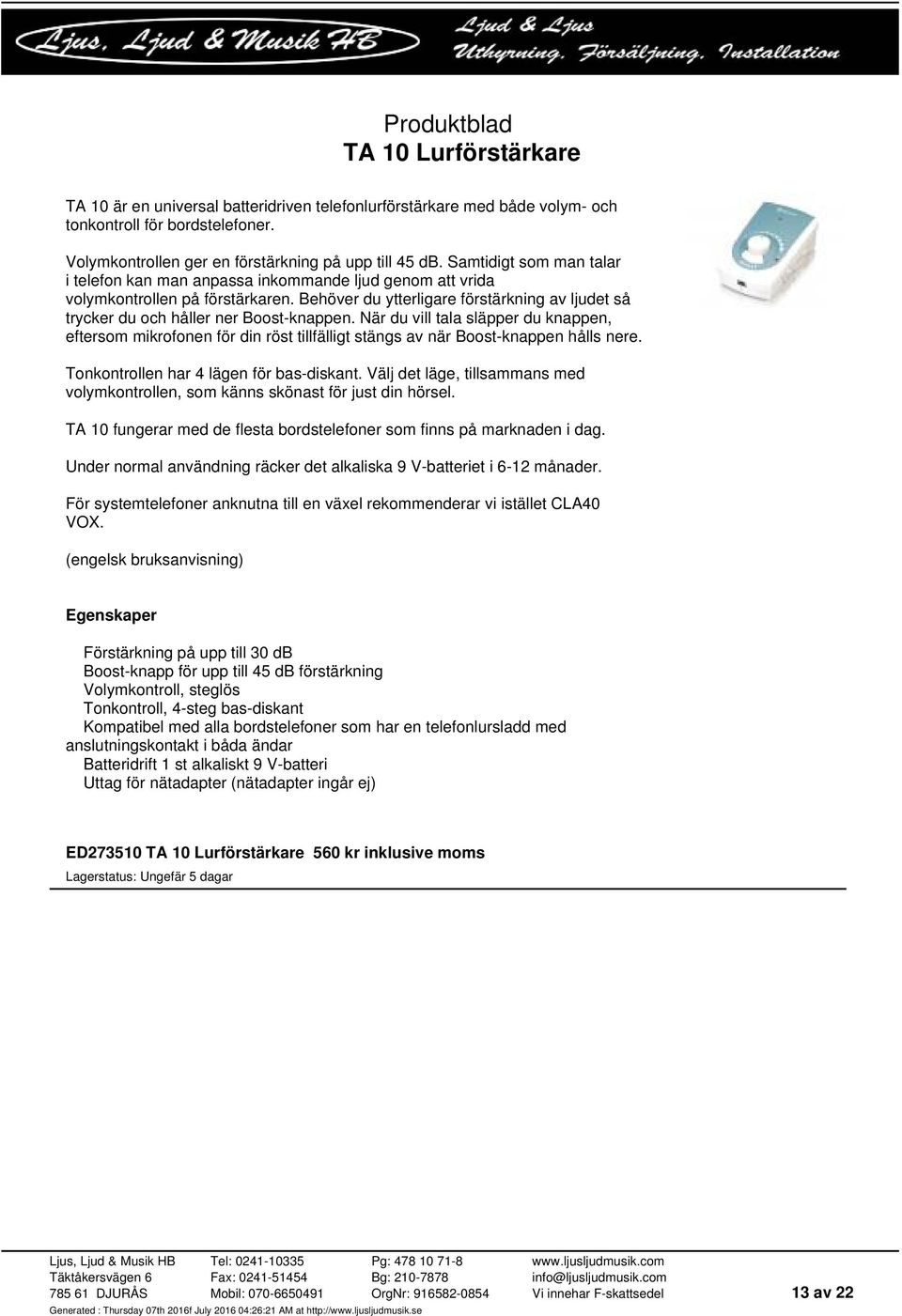 Behöver du ytterligare förstärkning av ljudet så trycker du och håller ner Boost-knappen.