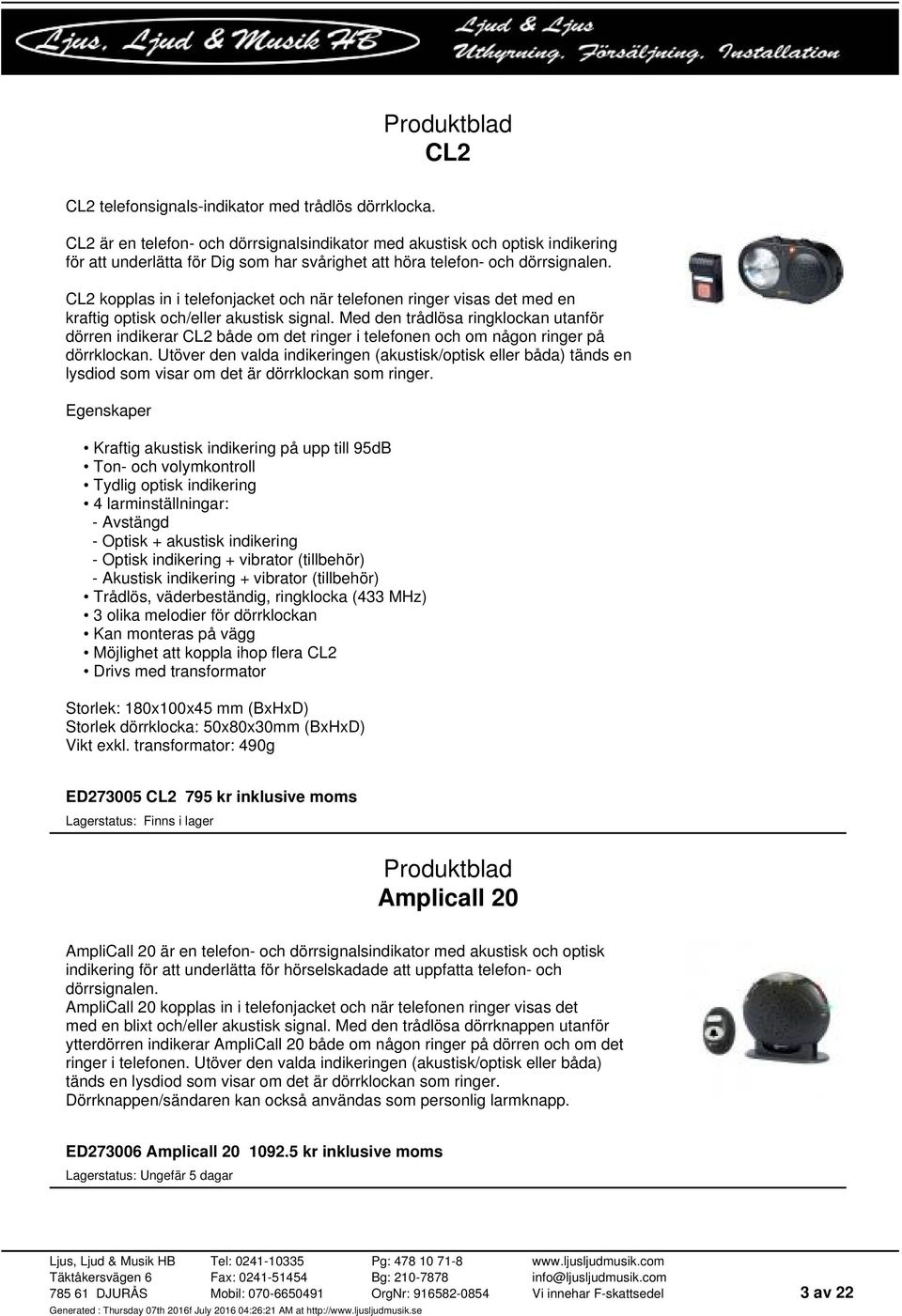 CL2 kopplas in i telefonjacket och när telefonen ringer visas det med en kraftig optisk och/eller akustisk signal.