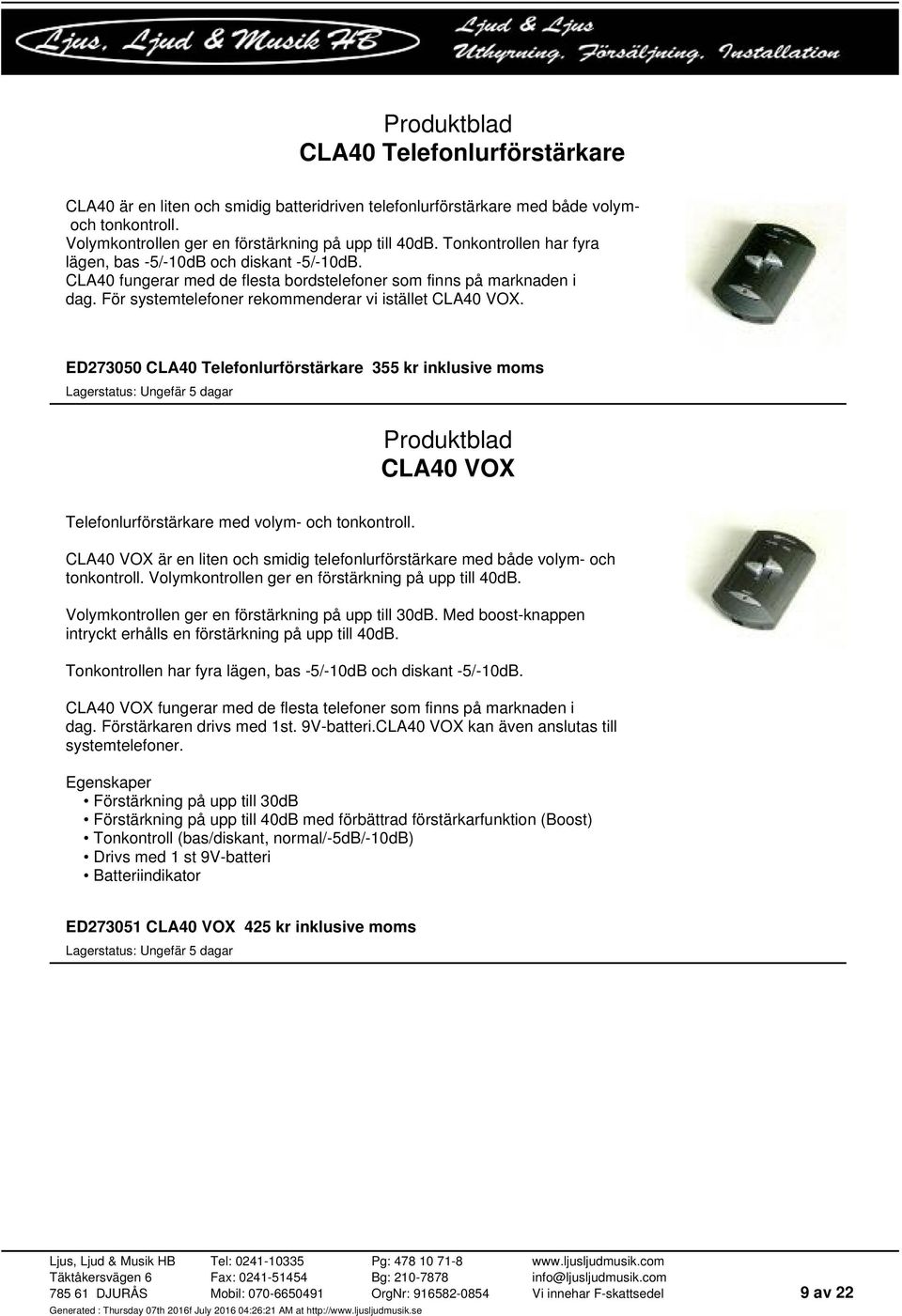 ED273050 CLA40 Telefonlurförstärkare 355 kr inklusive moms CLA40 VOX Telefonlurförstärkare med volym- och tonkontroll.