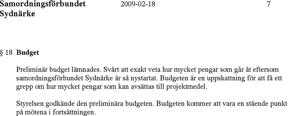 Budgeten är en uppskattning för att få ett grepp om hur mycket pengar som kan avsättas till