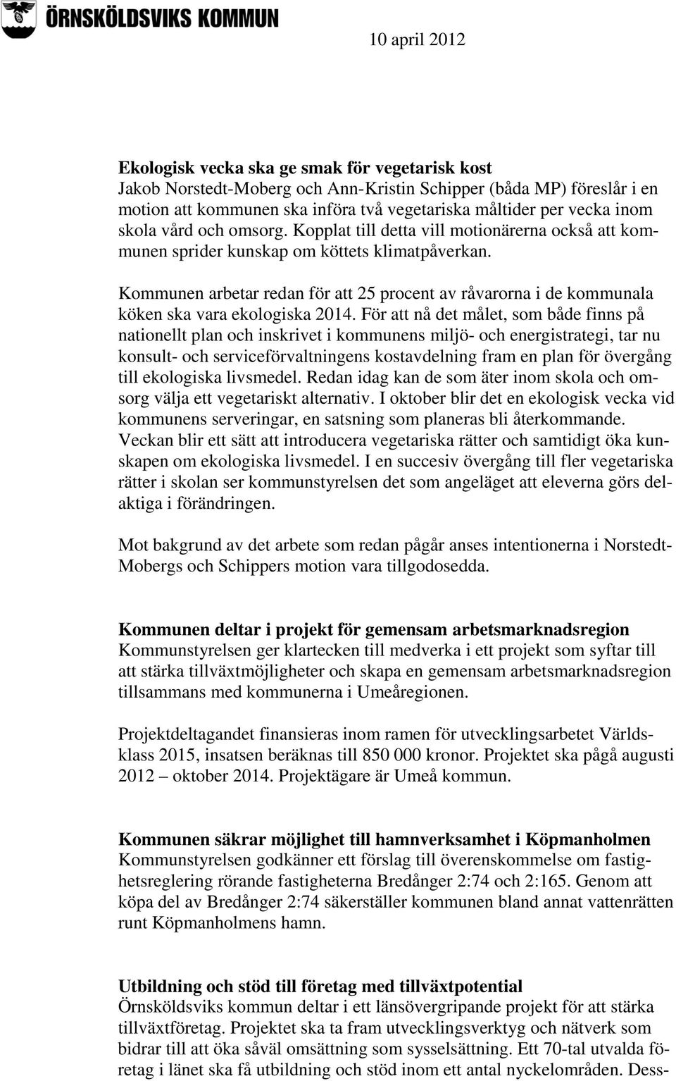 Kommunen arbetar redan för att 25 procent av råvarorna i de kommunala köken ska vara ekologiska 2014.