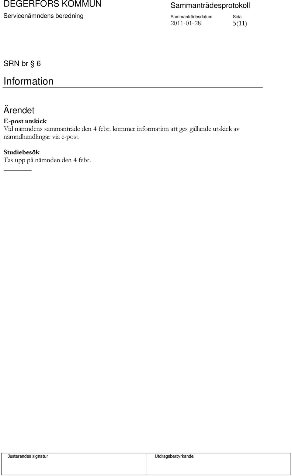 kommer information att ges gällande utskick av
