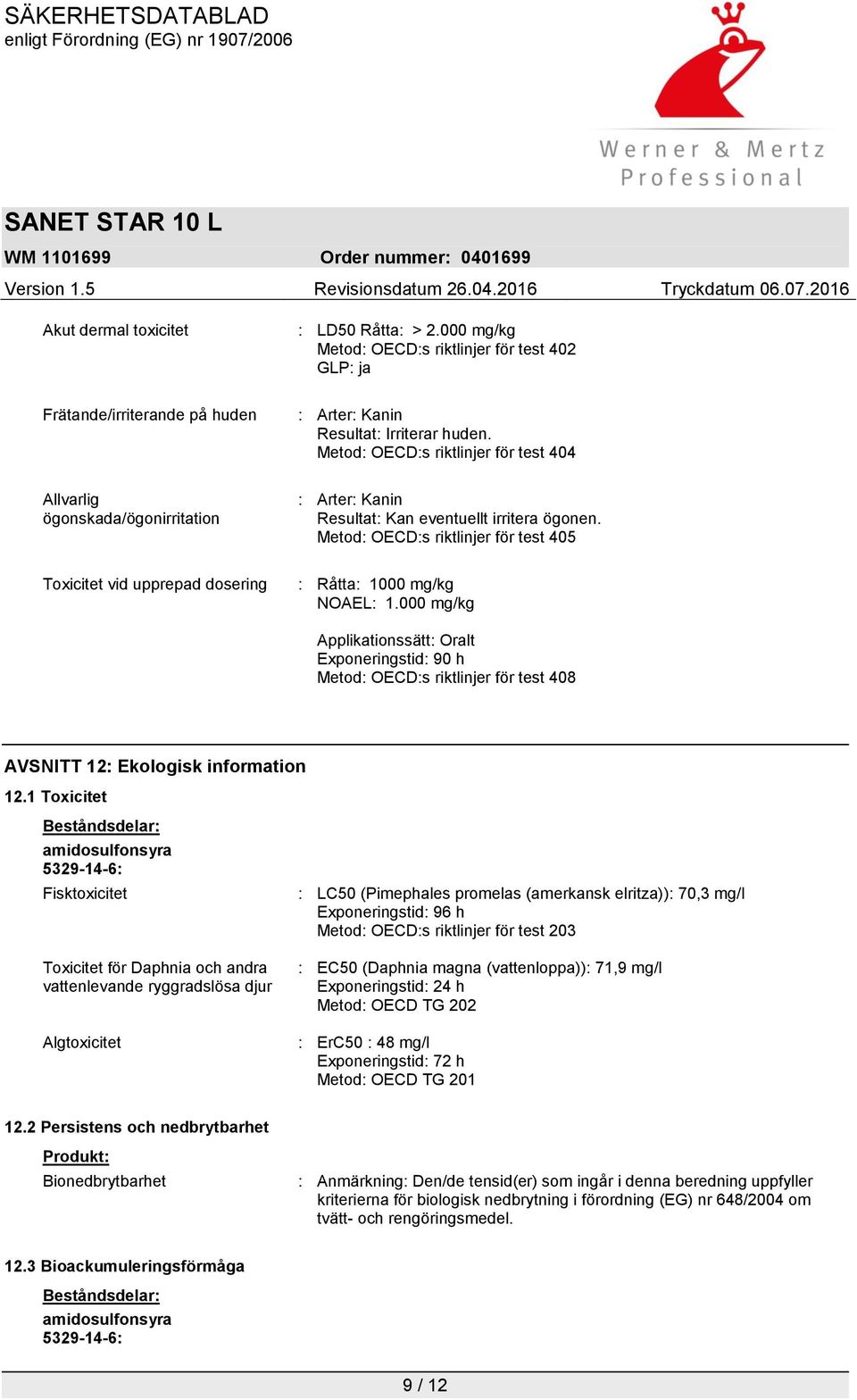 Metod: OECD:s riktlinjer för test 405 Toxicitet vid upprepad dosering : Råtta: 1000 mg/kg NOAEL: 1.