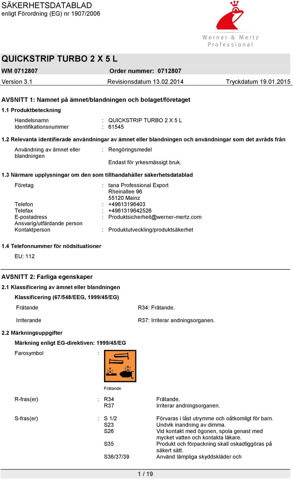 3 Närmare upplysningar om den som tillhandahåller säkerhetsdatablad Företag : tana Professional Export Rheinallee 96 55120 Mainz Telefon : +49613196403 Telefax : +4961319642526 E-postadress :