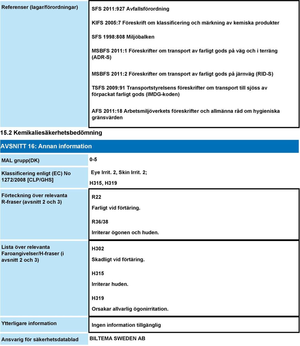 av förpackat farligt gods (IMDG-koden) AFS 2011:18 Arbetsmiljöverkets föreskrifter och allmänna råd om hygieniska gränsvärden 15.