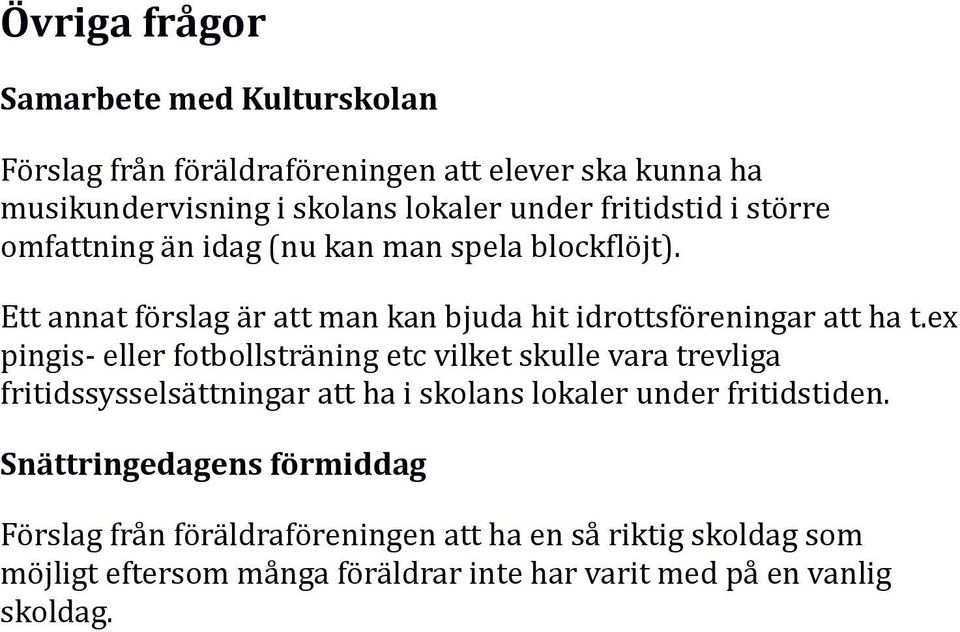 ex pingis- eller fotbollsträning etc vilket skulle vara trevliga fritidssysselsättningar att ha i skolans lokaler under fritidstiden.