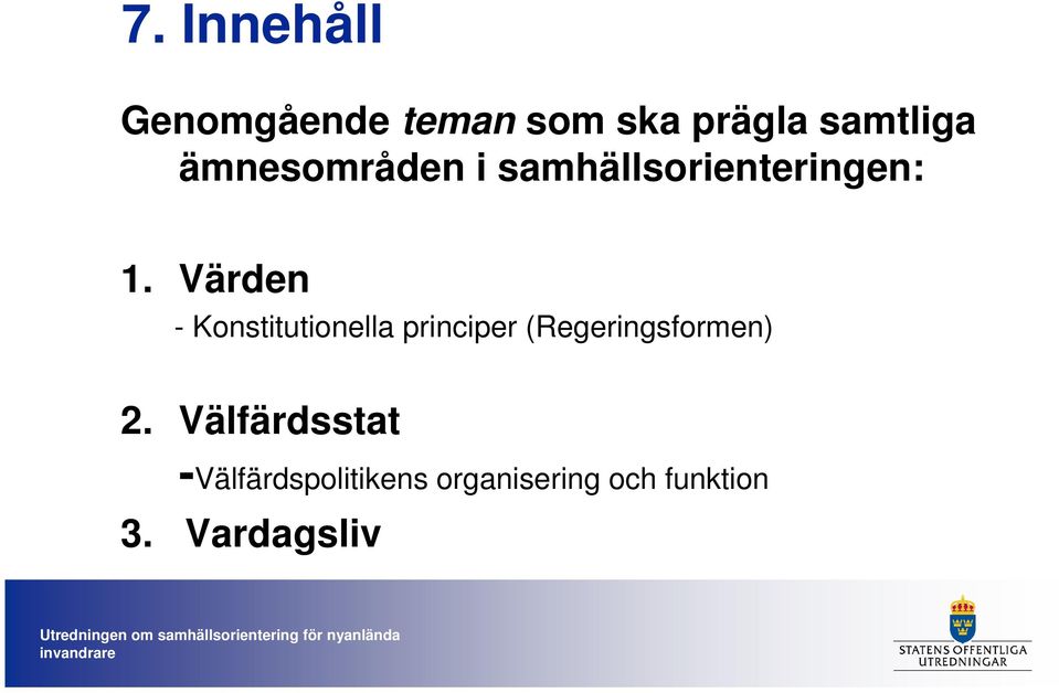 Värden - Konstitutionella principer (Regeringsformen) 2.