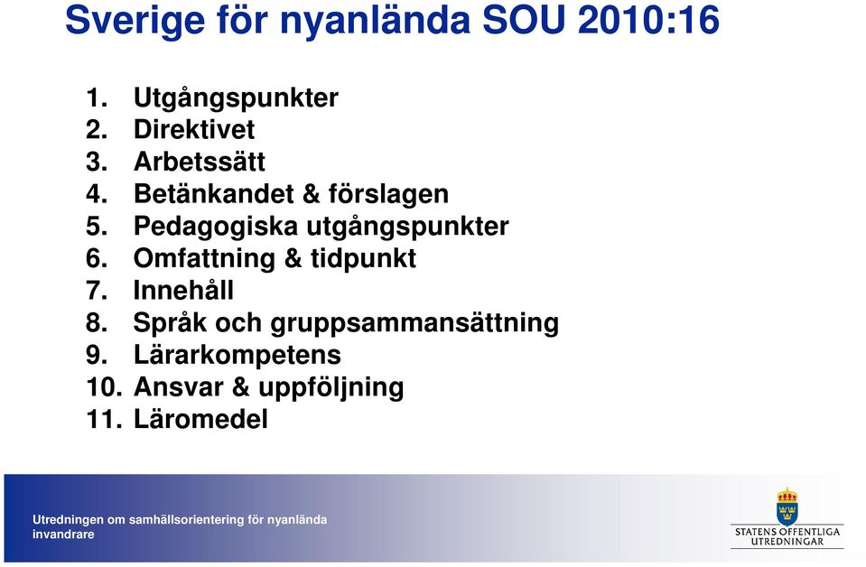 Pedagogiska utgångspunkter 6. Omfattning & tidpunkt 7. Innehåll 8.