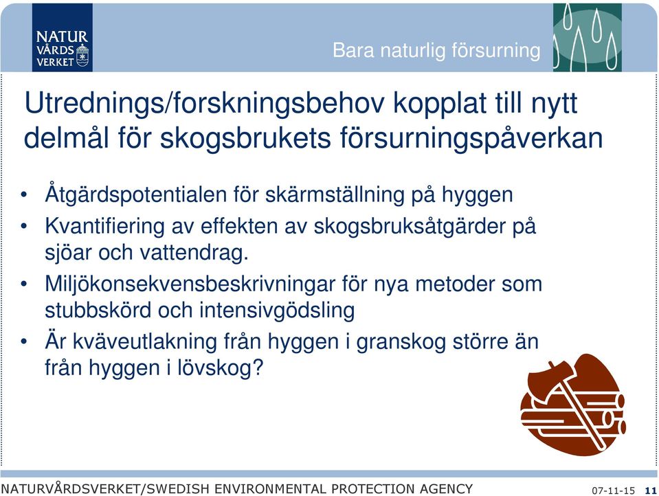 skogsbruksåtgärder på sjöar och vattendrag.
