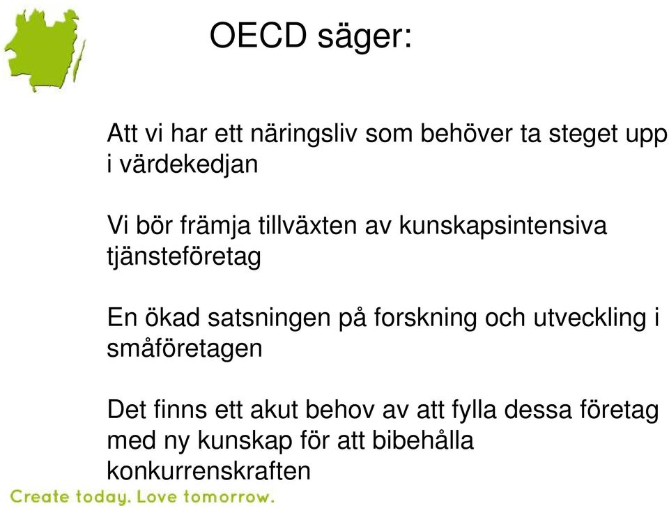 ökad satsningen på forskning och utveckling i småföretagen Det finns ett