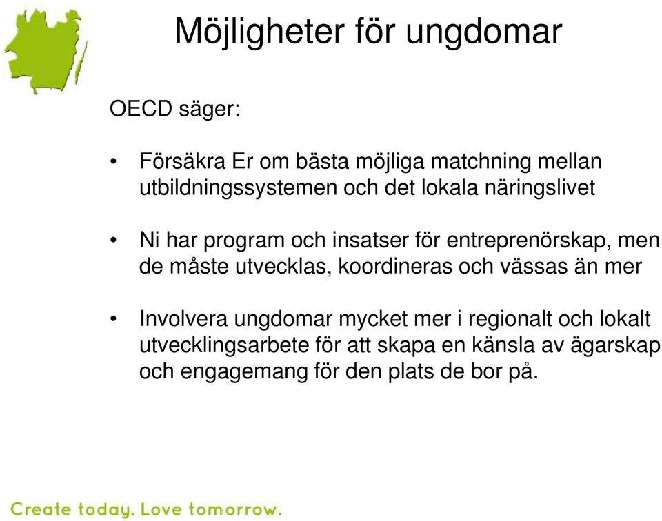 entreprenörskap, men de måste utvecklas, koordineras och vässas än mer Involvera ungdomar