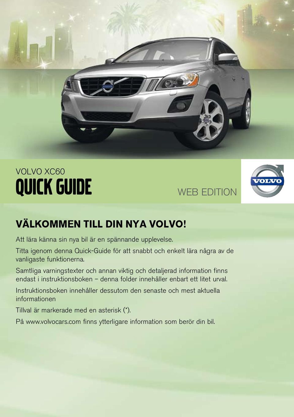 Quick guide. Web Edition VÄLKOMMEN TILL DIN NYA VOLVO! VOLVO XC60 ...