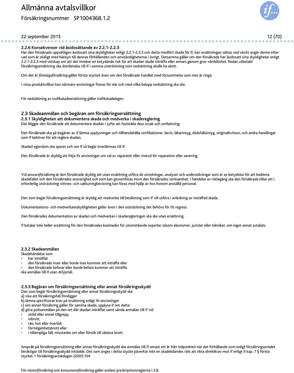 Redan utbetald försäkringsersättning ska återbetalas till If i samma utsträckning som nedsättning skulle ha skett.