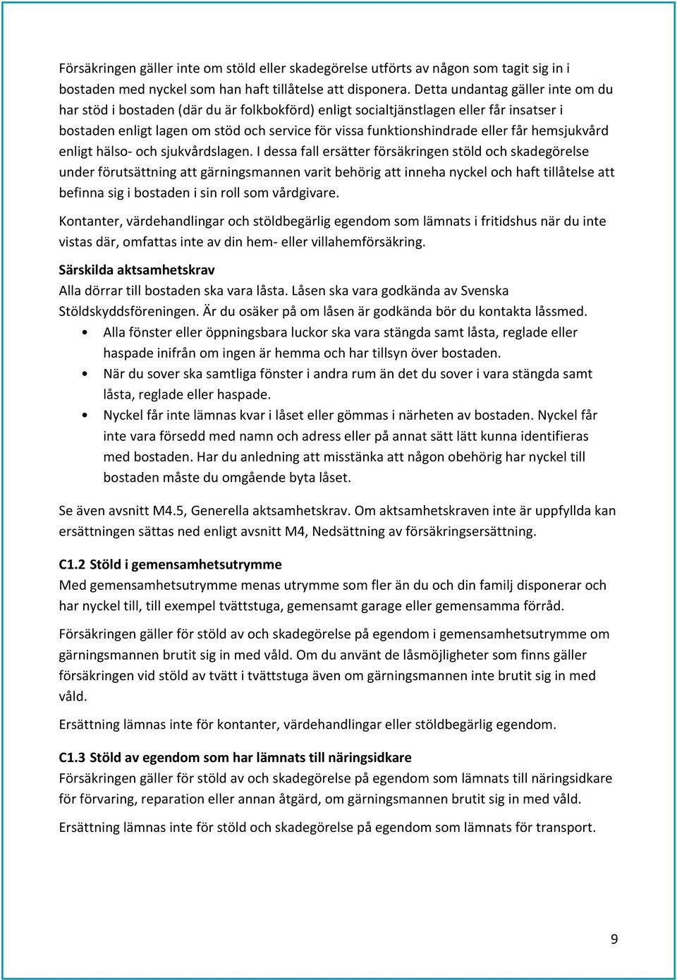 får hemsjukvård enligt hälso- och sjukvårdslagen.